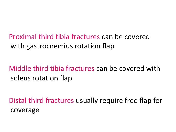 Proximal third tibia fractures can be covered with gastrocnemius rotation flap Middle third tibia