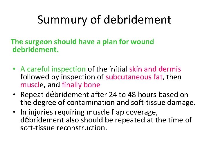 Summury of debridement The surgeon should have a plan for wound debridement. • A