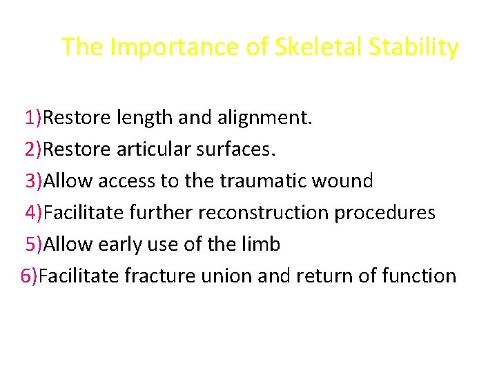 The Importance of Skeletal Stability 1)Restore length and alignment. 2)Restore articular surfaces. 3)Allow access