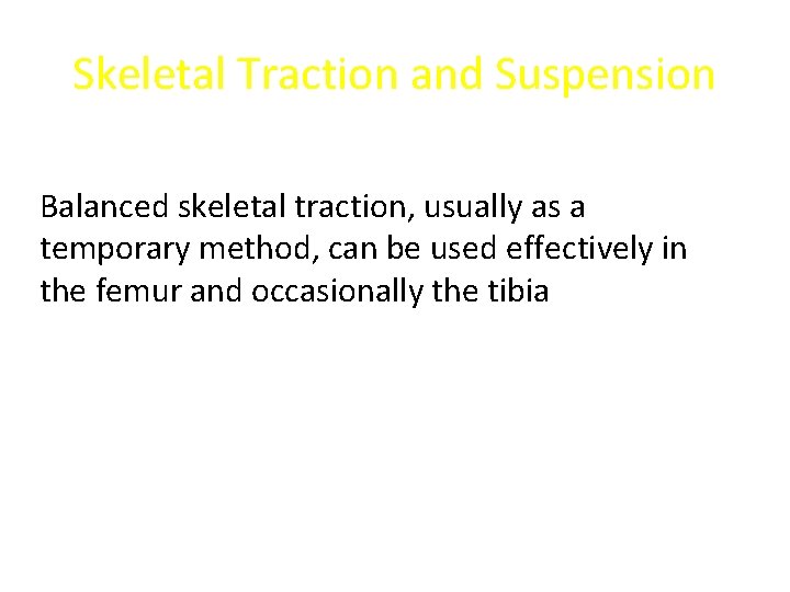 Skeletal Traction and Suspension Balanced skeletal traction, usually as a temporary method, can be