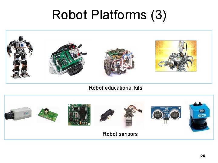 Robot Platforms (3) Robot educational kits Robot sensors 26 