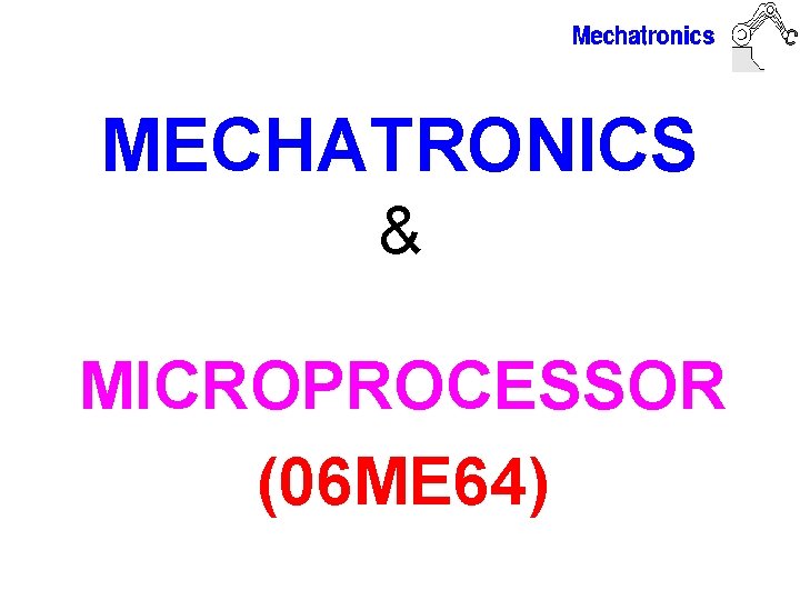 MECHATRONICS & MICROPROCESSOR (06 ME 64) 