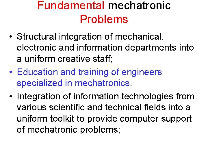 Fundamental mechatronic Problems • Structural integration of mechanical, electronic and information departments into a
