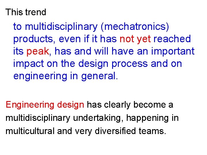 This trend to multidisciplinary (mechatronics) products, even if it has not yet reached its