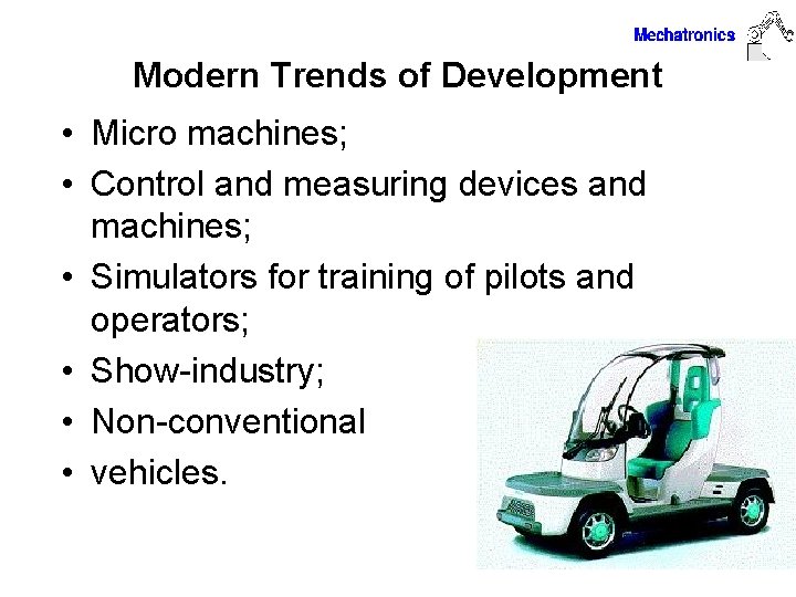 Modern Trends of Development • Micro machines; • Control and measuring devices and machines;