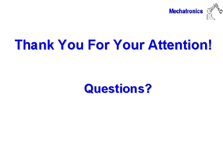 Thank You For Your Attention! Questions? 