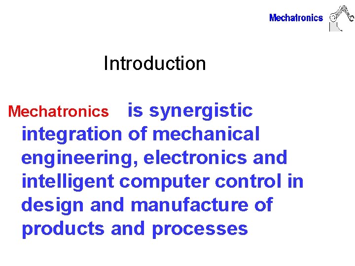 Introduction is synergistic integration of mechanical engineering, electronics and intelligent computer control in design