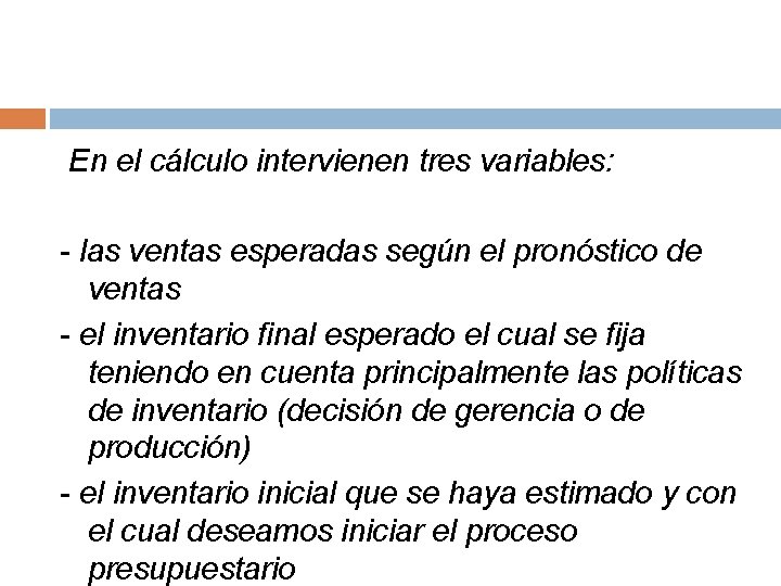 En el cálculo intervienen tres variables: - las ventas esperadas según el pronóstico de