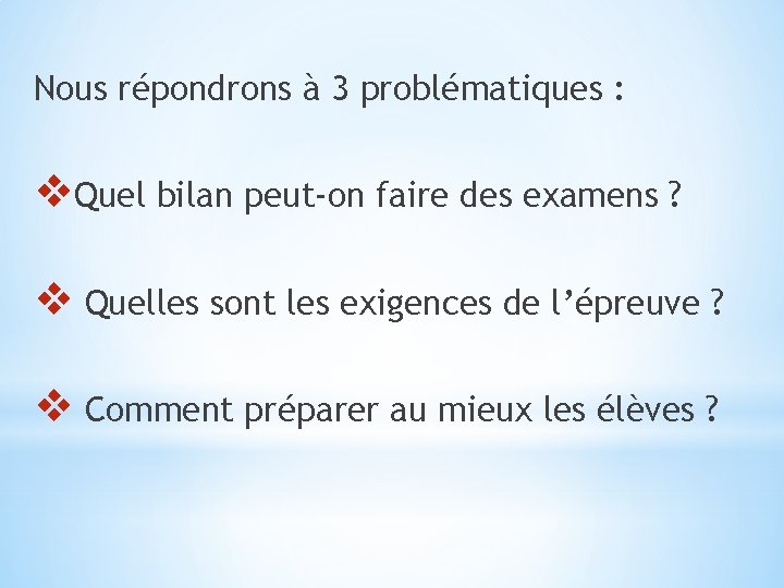 Nous répondrons à 3 problématiques : v. Quel bilan peut-on faire des examens ?