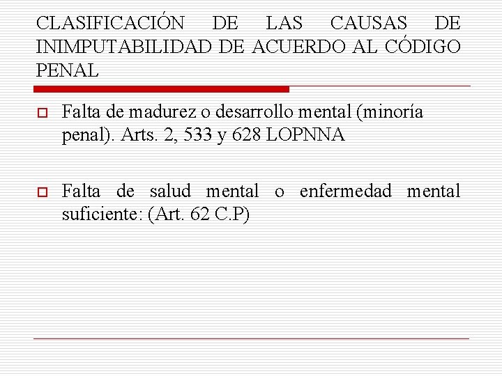 CLASIFICACIÓN DE LAS CAUSAS DE INIMPUTABILIDAD DE ACUERDO AL CÓDIGO PENAL o Falta de