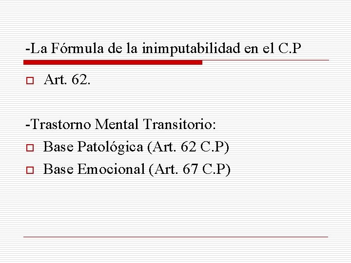 -La Fórmula de la inimputabilidad en el C. P o Art. 62. -Trastorno Mental