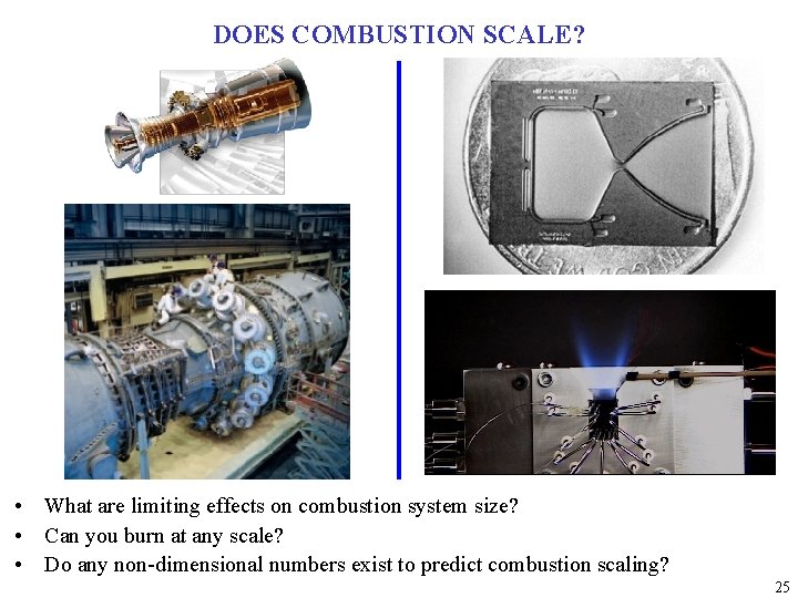 DOES COMBUSTION SCALE? • What are limiting effects on combustion system size? • Can