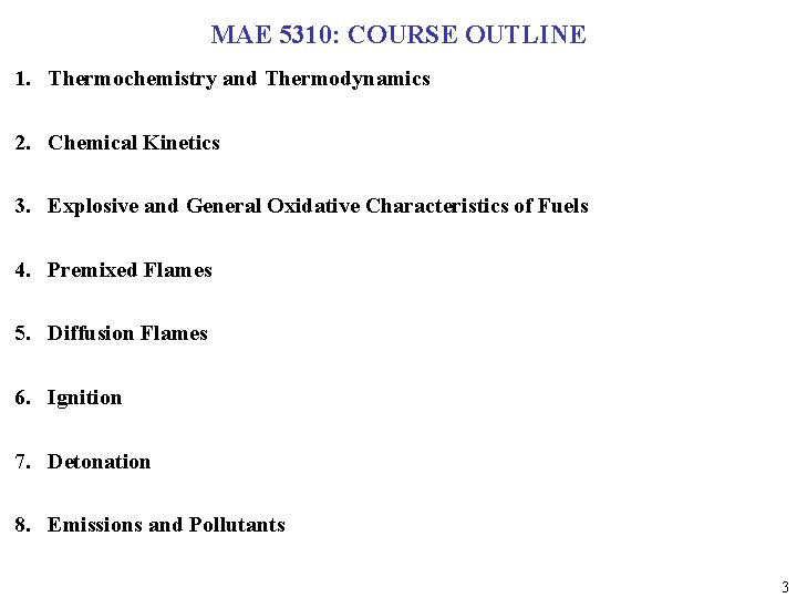MAE 5310: COURSE OUTLINE 1. Thermochemistry and Thermodynamics 2. Chemical Kinetics 3. Explosive and