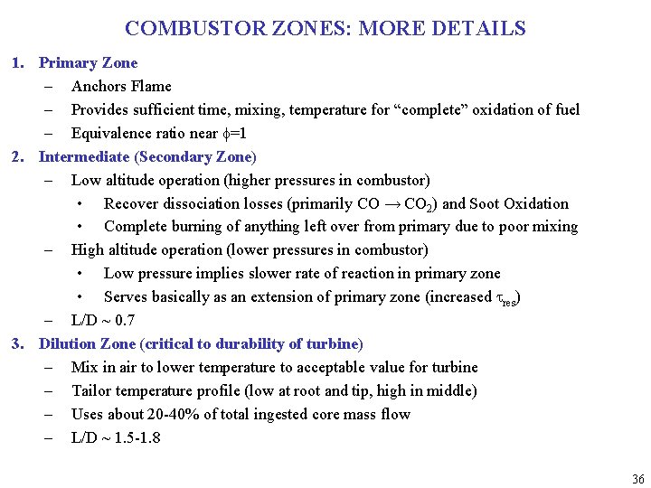 COMBUSTOR ZONES: MORE DETAILS 1. Primary Zone – Anchors Flame – Provides sufficient time,