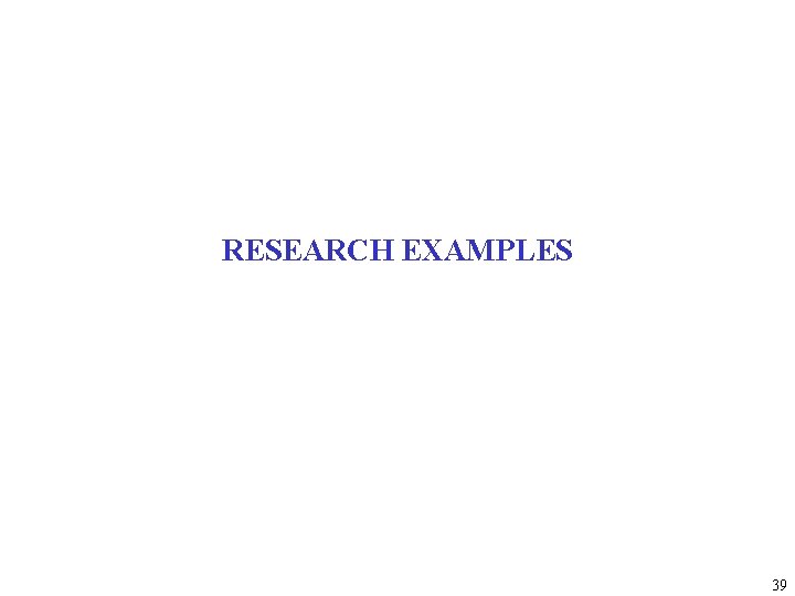 RESEARCH EXAMPLES 39 