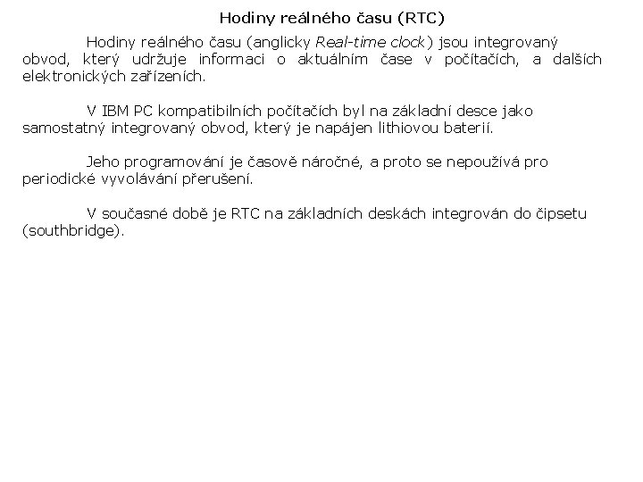 Hodiny reálného času (RTC) Hodiny reálného času (anglicky Real-time clock) jsou integrovaný obvod, který