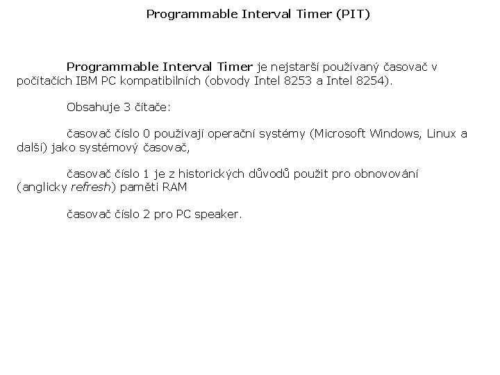 Programmable Interval Timer (PIT) Programmable Interval Timer je nejstarší používaný časovač v počítačích IBM