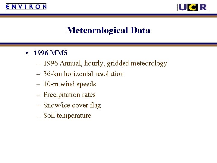 Meteorological Data • 1996 MM 5 – 1996 Annual, hourly, gridded meteorology – 36