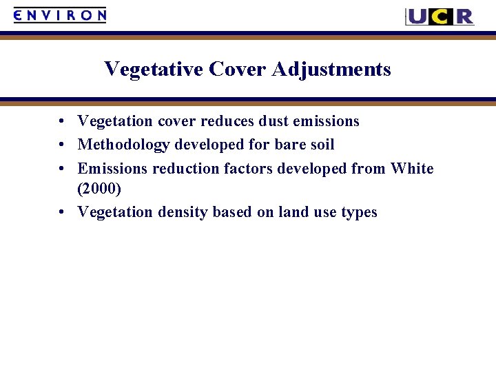 Vegetative Cover Adjustments • Vegetation cover reduces dust emissions • Methodology developed for bare