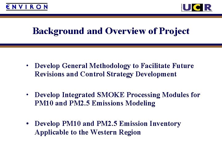 Background and Overview of Project • Develop General Methodology to Facilitate Future Revisions and