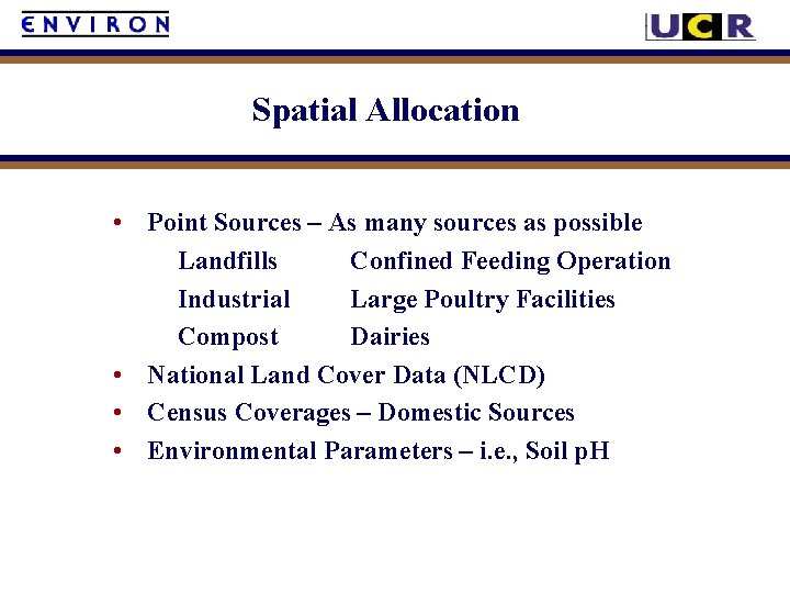 Spatial Allocation • Point Sources – As many sources as possible Landfills Confined Feeding