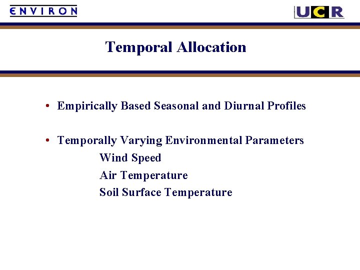 Temporal Allocation • Empirically Based Seasonal and Diurnal Profiles • Temporally Varying Environmental Parameters