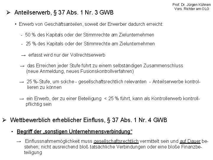 Ø Anteilserwerb, § 37 Abs. 1 Nr. 3 GWB Prof. Dr. Jürgen Kühnen Vors.