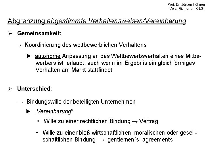 Prof. Dr. Jürgen Kühnen Vors. Richter am OLG Abgrenzung abgestimmte Verhaltensweisen/Vereinbarung Ø Gemeinsamkeit: →