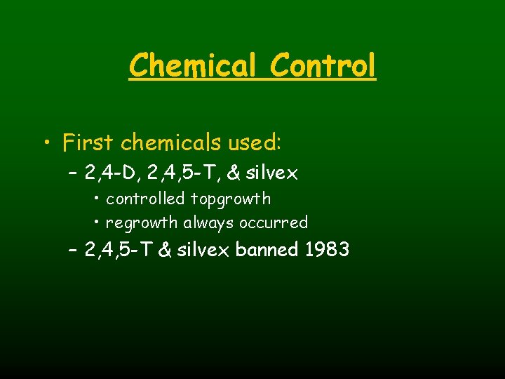 Chemical Control • First chemicals used: – 2, 4 -D, 2, 4, 5 -T,