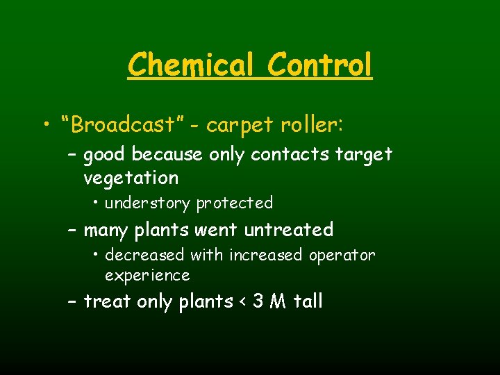 Chemical Control • “Broadcast” - carpet roller: – good because only contacts target vegetation