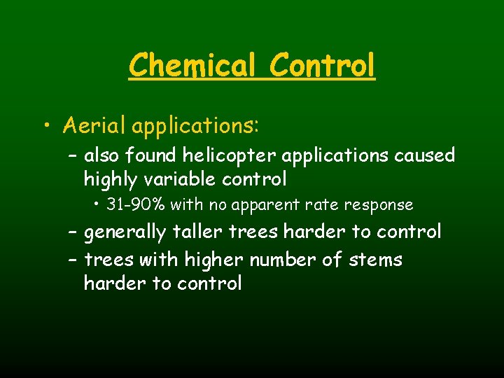 Chemical Control • Aerial applications: – also found helicopter applications caused highly variable control