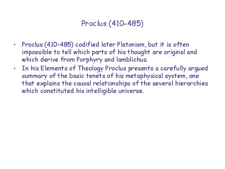 Proclus (410 -485) • Proclus (410 -485) codified later Platonism, but it is often