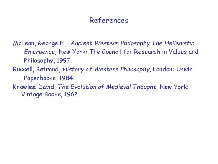 References Mc. Lean, George F. , Ancient Western Philosophy The Hellenistic Emergence, New York: