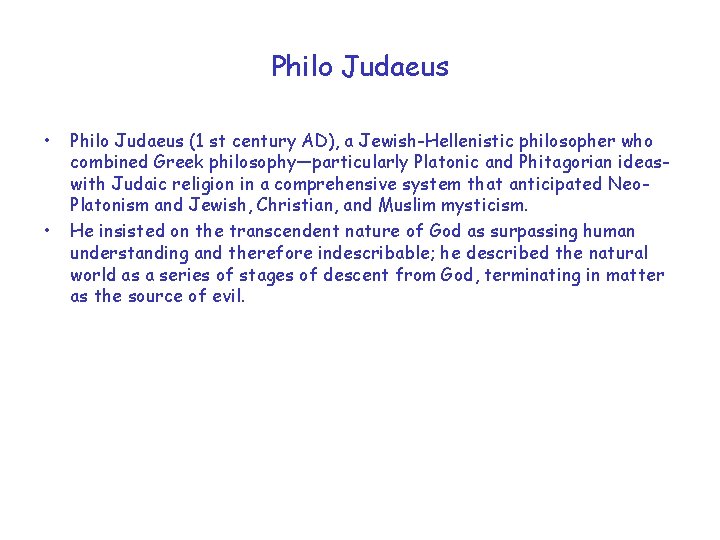 Philo Judaeus • • Philo Judaeus (1 st century AD), a Jewish-Hellenistic philosopher who