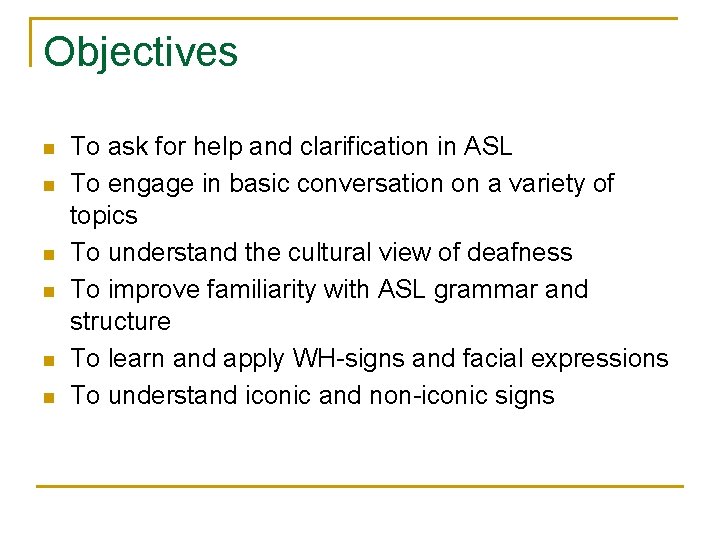 Objectives n n n To ask for help and clarification in ASL To engage