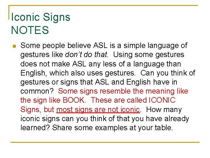 Iconic Signs NOTES n Some people believe ASL is a simple language of gestures