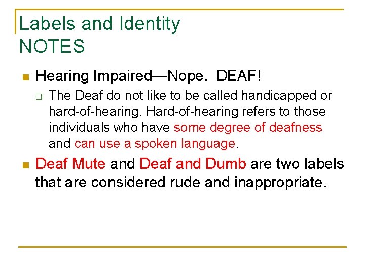 Labels and Identity NOTES n Hearing Impaired—Nope. DEAF! q n The Deaf do not