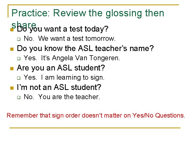 Practice: Review the glossing then share… n Do you want a test today? q