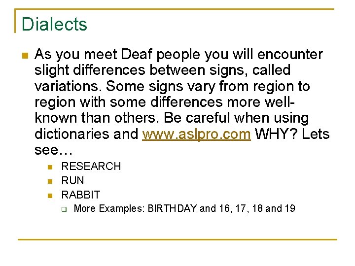 Dialects n As you meet Deaf people you will encounter slight differences between signs,