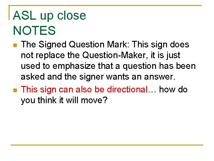 ASL up close NOTES n n The Signed Question Mark: This sign does not