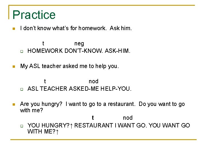 Practice n I don’t know what’s for homework. Ask him. q n My ASL