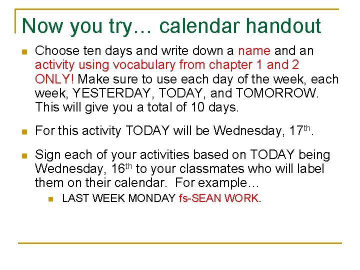 Now you try… calendar handout n Choose ten days and write down a name