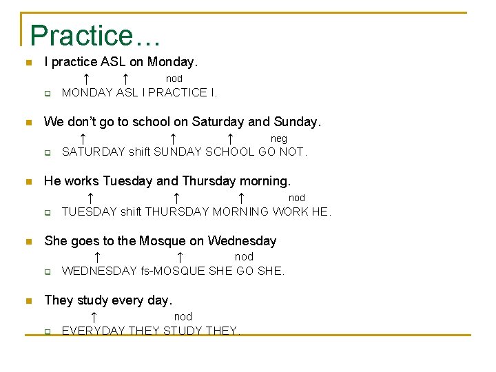 Practice… n I practice ASL on Monday. ↑ ↑ nod q n We don’t