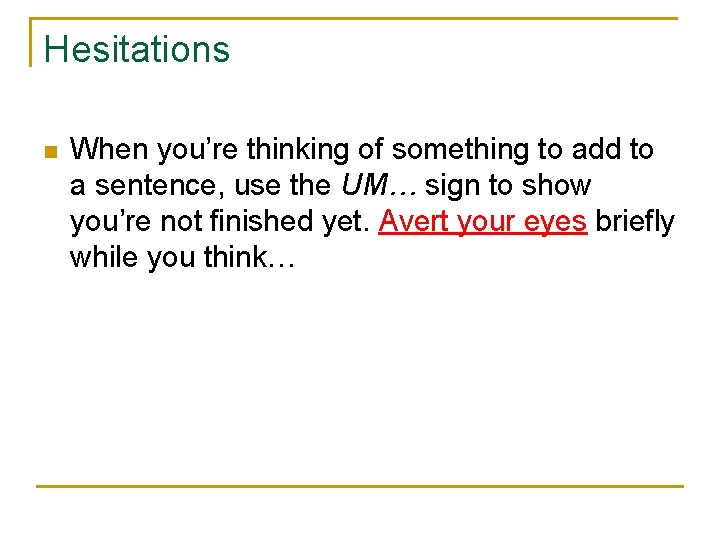 Hesitations n When you’re thinking of something to add to a sentence, use the