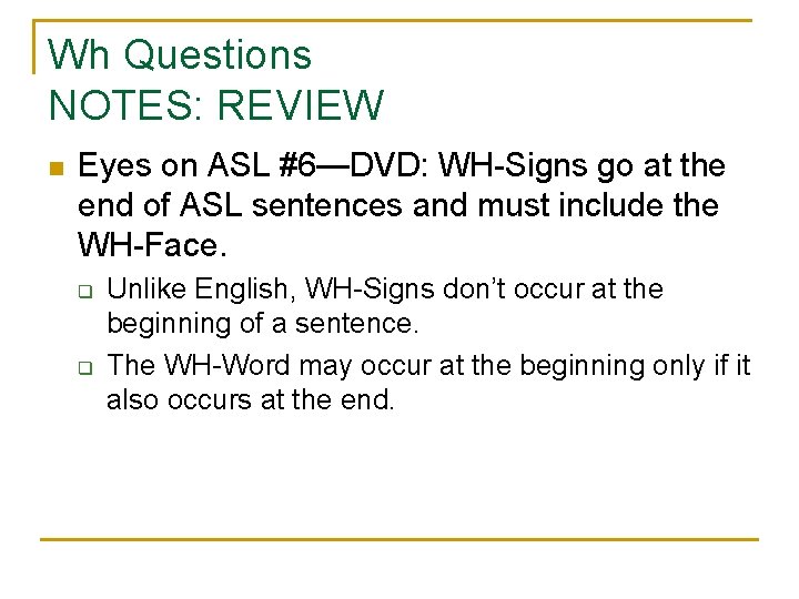 Wh Questions NOTES: REVIEW n Eyes on ASL #6—DVD: WH-Signs go at the end