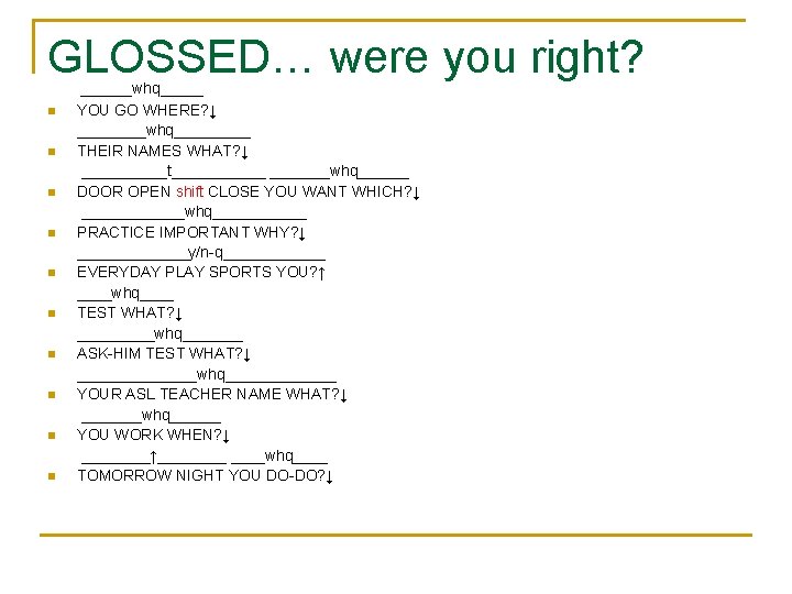 GLOSSED… were you right? n n n n n ______whq_____ YOU GO WHERE? ↓