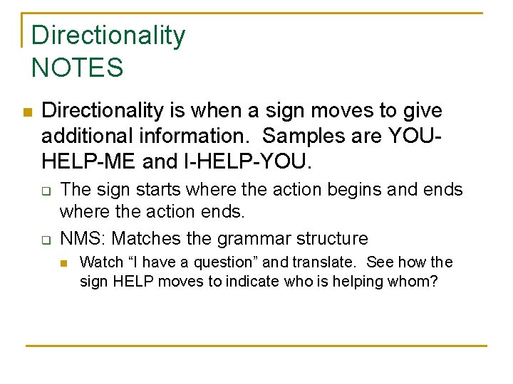Directionality NOTES n Directionality is when a sign moves to give additional information. Samples