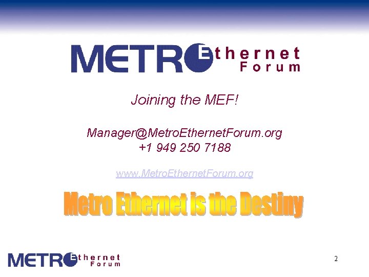 Joining the MEF! Manager@Metro. Ethernet. Forum. org +1 949 250 7188 www. Metro. Ethernet.