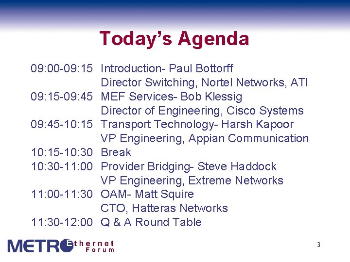 Today’s Agenda 09: 00 -09: 15 Introduction- Paul Bottorff Director Switching, Nortel Networks, ATI