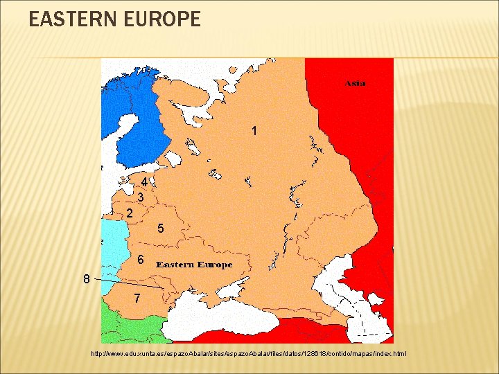 EASTERN EUROPE 1 4 3 2 5 6 8 7 http: //www. edu. xunta.